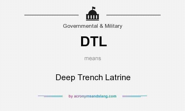 What does DTL mean? It stands for Deep Trench Latrine