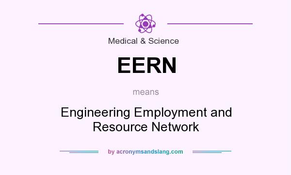 What does EERN mean? It stands for Engineering Employment and Resource Network