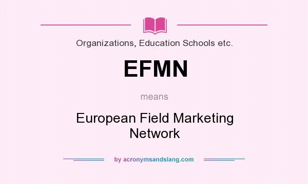What does EFMN mean? It stands for European Field Marketing Network