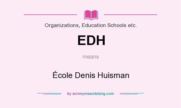 What does EDH mean? It stands for École Denis Huisman