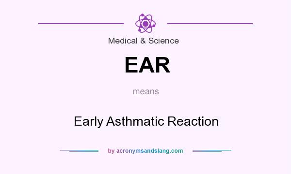 What does EAR mean? It stands for Early Asthmatic Reaction