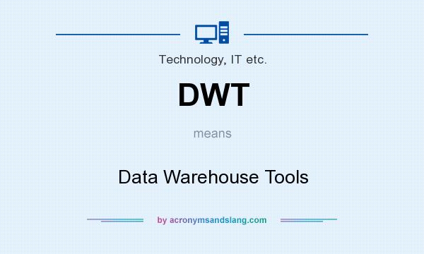 What does DWT mean? It stands for Data Warehouse Tools