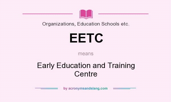 What does EETC mean? It stands for Early Education and Training Centre
