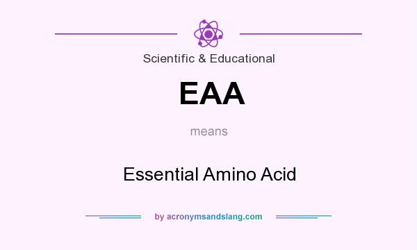 What does EAA mean? It stands for Essential Amino Acid