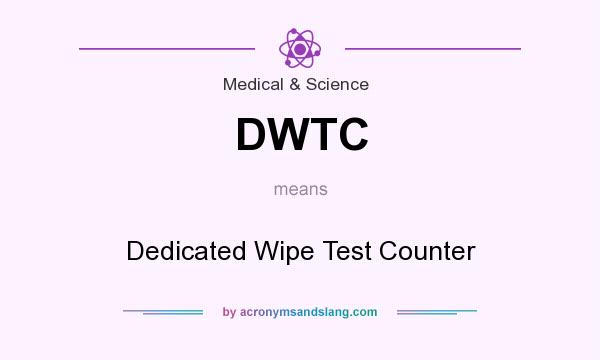 What does DWTC mean? It stands for Dedicated Wipe Test Counter
