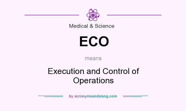 What does ECO mean? It stands for Execution and Control of Operations