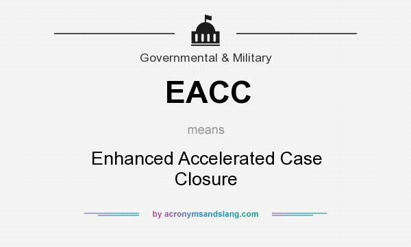 What does EACC mean? It stands for Enhanced Accelerated Case Closure