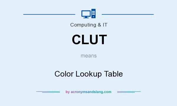 What does CLUT mean? It stands for Color Lookup Table