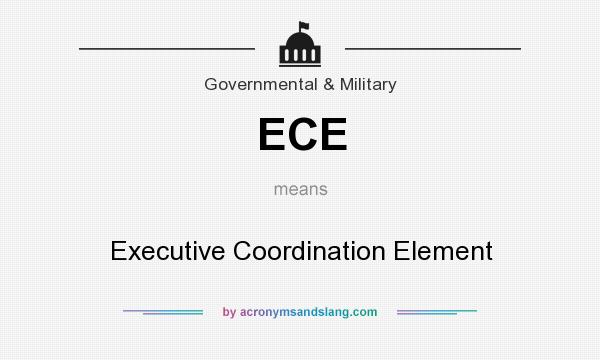 What does ECE mean? It stands for Executive Coordination Element