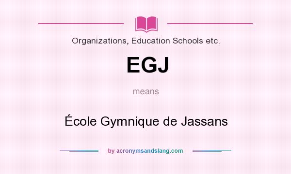 What does EGJ mean? It stands for École Gymnique de Jassans