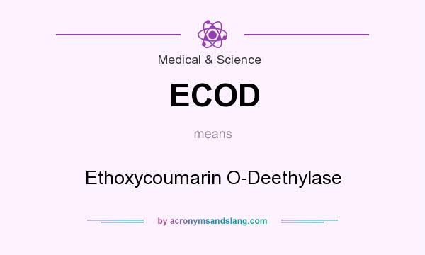 What does ECOD mean? It stands for Ethoxycoumarin O-Deethylase