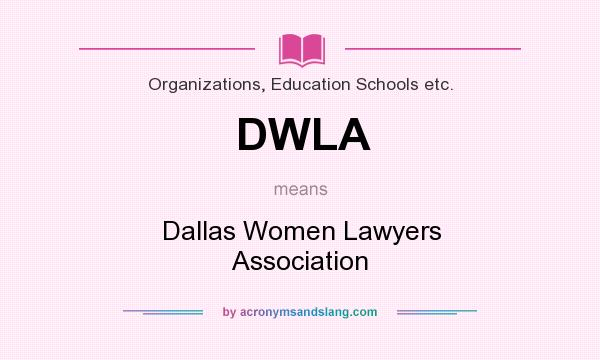 What does DWLA mean? It stands for Dallas Women Lawyers Association