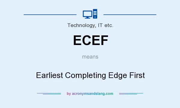 What does ECEF mean? It stands for Earliest Completing Edge First