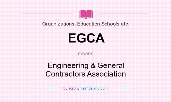 What does EGCA mean? It stands for Engineering & General Contractors Association