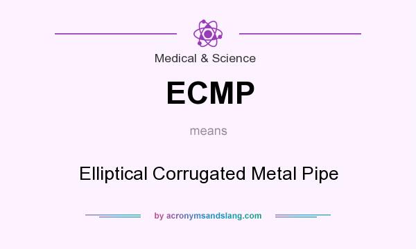 What does ECMP mean? It stands for Elliptical Corrugated Metal Pipe