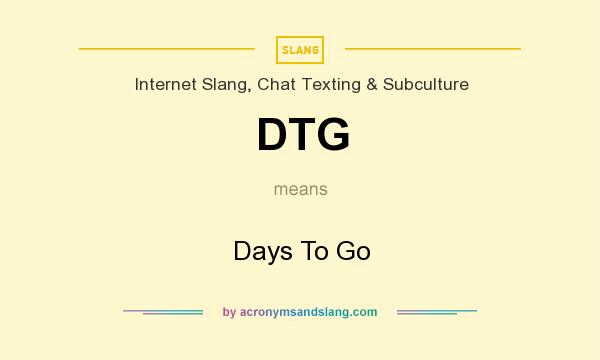 What does DTG mean? It stands for Days To Go