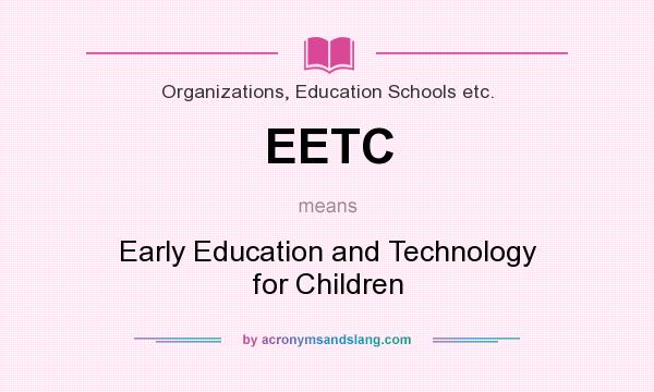 What does EETC mean? It stands for Early Education and Technology for Children