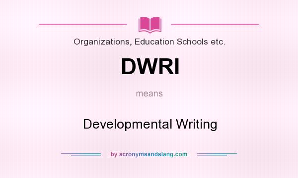What does DWRI mean? It stands for Developmental Writing
