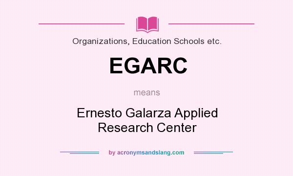 What does EGARC mean? It stands for Ernesto Galarza Applied Research Center