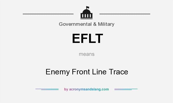What does EFLT mean? It stands for Enemy Front Line Trace