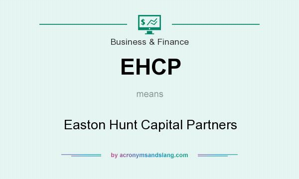 What does EHCP mean? It stands for Easton Hunt Capital Partners