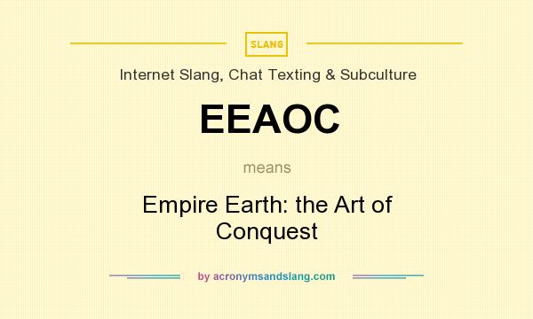 What does EEAOC mean? It stands for Empire Earth: the Art of Conquest