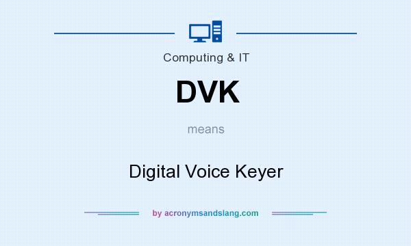 What does DVK mean? It stands for Digital Voice Keyer