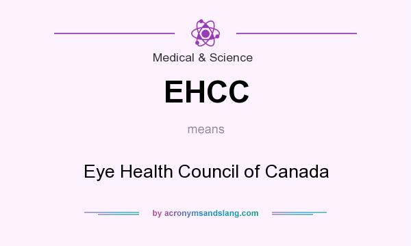 What does EHCC mean? It stands for Eye Health Council of Canada