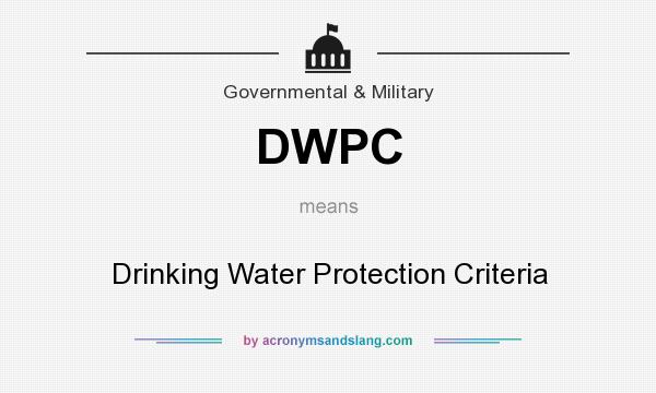 What does DWPC mean? It stands for Drinking Water Protection Criteria