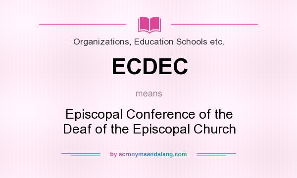 What does ECDEC mean? It stands for Episcopal Conference of the Deaf of the Episcopal Church