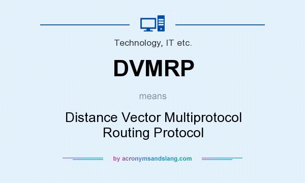 What does DVMRP mean? It stands for Distance Vector Multiprotocol Routing Protocol