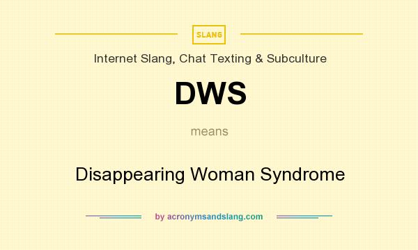 What does DWS mean? It stands for Disappearing Woman Syndrome