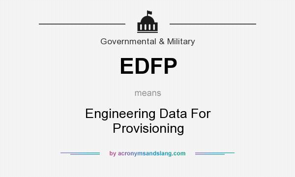 What does EDFP mean? It stands for Engineering Data For Provisioning