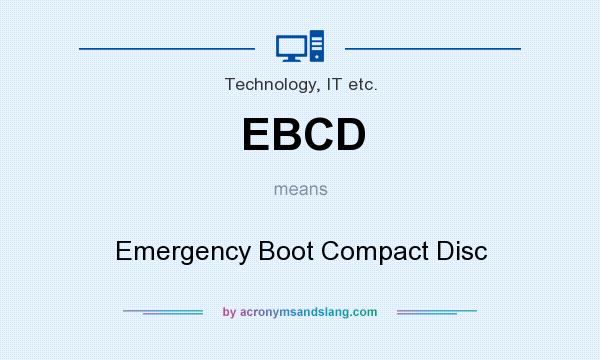 What does EBCD mean? It stands for Emergency Boot Compact Disc