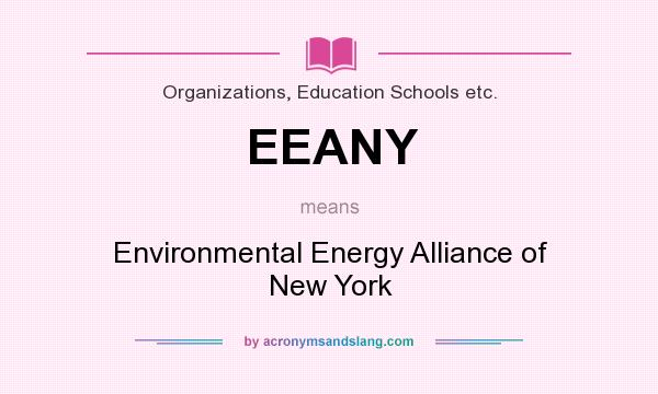 What does EEANY mean? It stands for Environmental Energy Alliance of New York