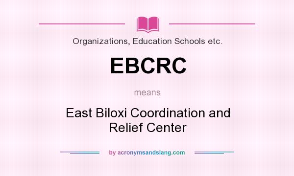 What does EBCRC mean? It stands for East Biloxi Coordination and Relief Center