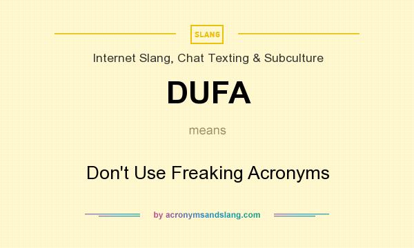 What does DUFA mean? It stands for Don`t Use Freaking Acronyms