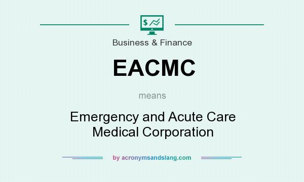 What does EACMC mean? It stands for Emergency and Acute Care Medical Corporation