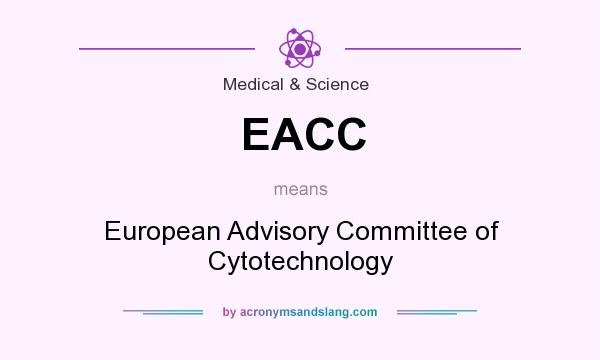 What does EACC mean? It stands for European Advisory Committee of Cytotechnology