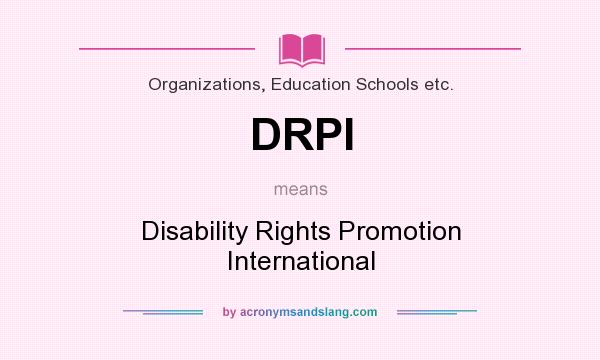 What does DRPI mean? It stands for Disability Rights Promotion International