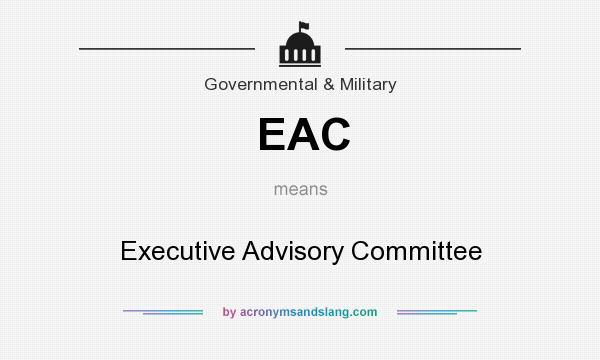 What does EAC mean? It stands for Executive Advisory Committee