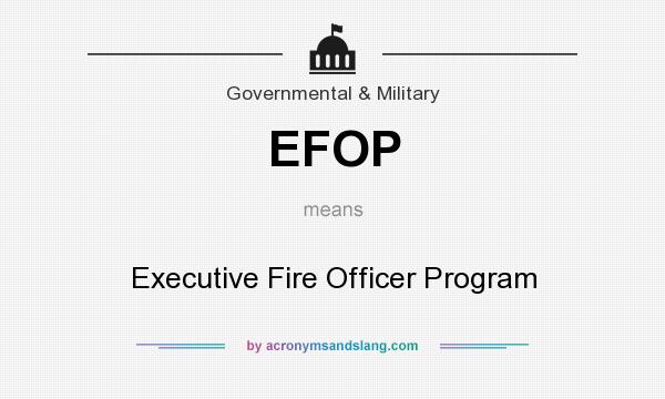 What does EFOP mean? It stands for Executive Fire Officer Program