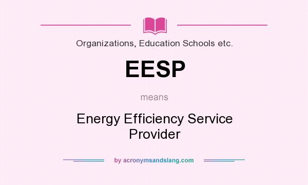 What does EESP mean? It stands for Energy Efficiency Service Provider