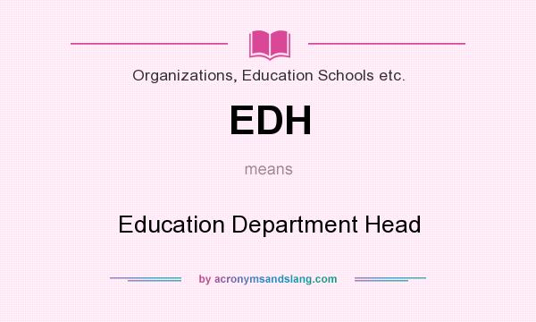 What does EDH mean? It stands for Education Department Head