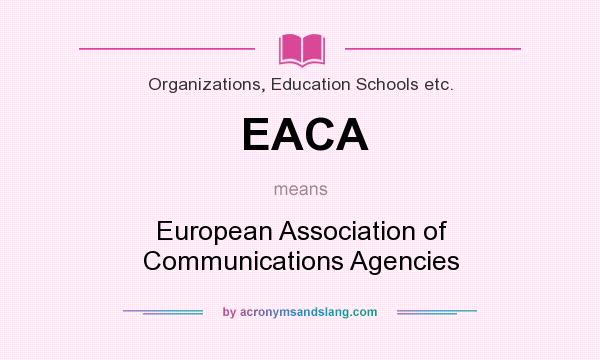 What does EACA mean? It stands for European Association of Communications Agencies