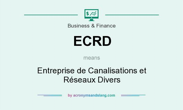 What does ECRD mean? It stands for Entreprise de Canalisations et Réseaux Divers