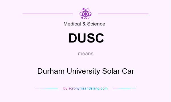 What does DUSC mean? It stands for Durham University Solar Car