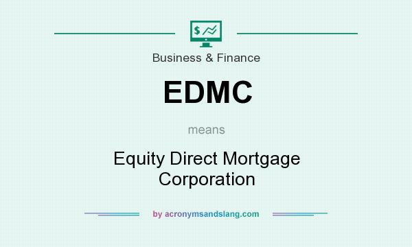 What does EDMC mean? It stands for Equity Direct Mortgage Corporation