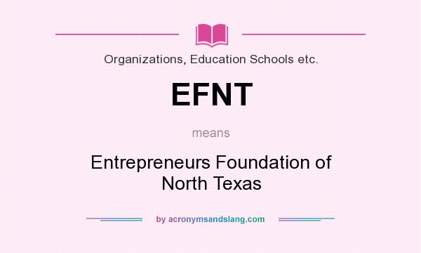 What does EFNT mean? It stands for Entrepreneurs Foundation of North Texas