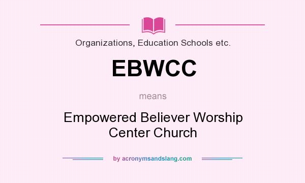 What does EBWCC mean? It stands for Empowered Believer Worship Center Church